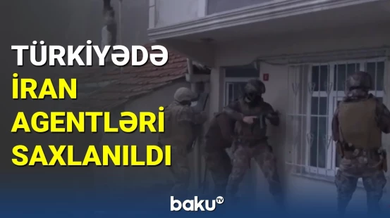 Türkiyədə İran agentləri saxlanıldı