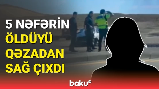 Dəhşətli qəzadan sağ çıxan şəxsin son vəziyyəti