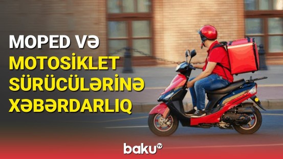 Moped və motosiklet sürücülərinə xəbərdarlıq