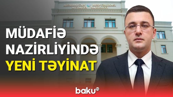 Müdafiə Nazirliyində yüksək vəzifəyə təyinat