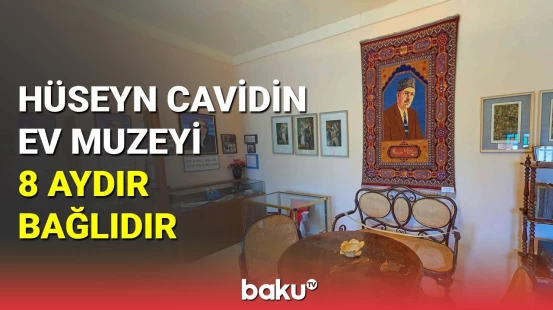 Naxçıvanda Hüseyn Cavidin ev muzeyi 8 aydır bağlıdır