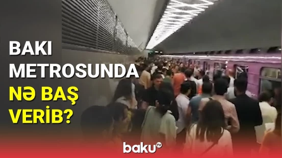 Bakı metrosunda nə baş verib?