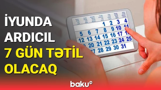 İyundakı iş və istirahət günlərinin yeri dəyişdirildi