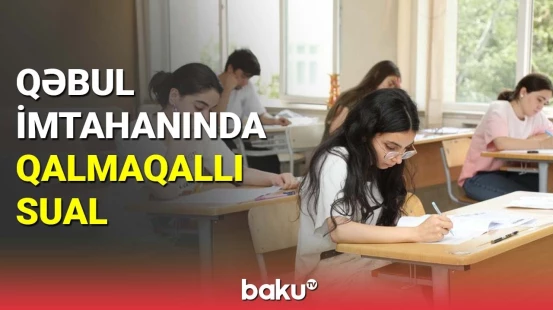 Qəbul imtahanında qalmaqallı sual