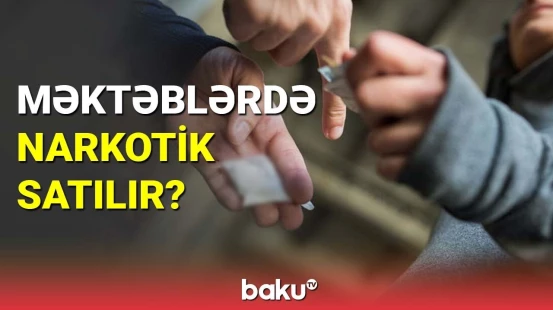 Məktəblərdə narkotik satılır?