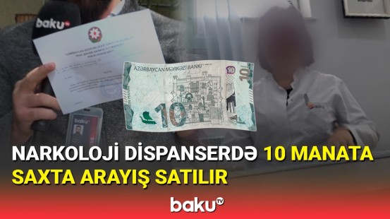 Narkoloji dispanserdə açıq bazar: rüşvət görüntüləri