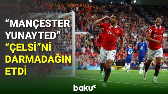 İngiltərə çempionatı: “Mançester Yunayted” - “Çelsi" matçı