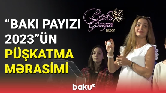 "Bakı Payızı - 2023"lə mədəniyyətimizə gələn yeni nəsil