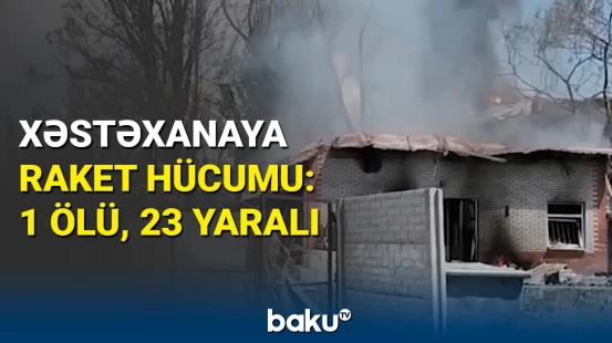 Dneprdə xəstəxanaya raket hücumu: ölən və yaralananlar var