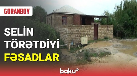 Goranboyda selin törətdiyi fəsadlar