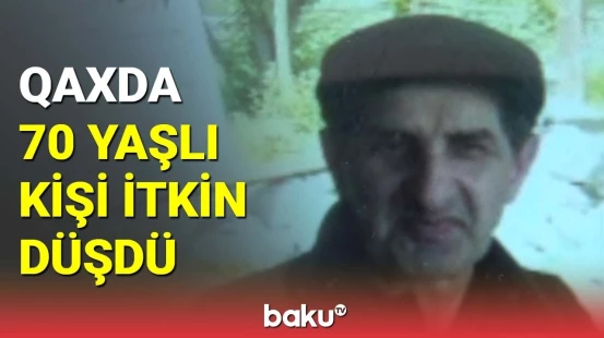 Qaxda 70 yaşlı kişi itkin düşdü