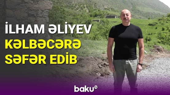 İlham Əliyev Kəlbəcər rayonuna səfər edib
