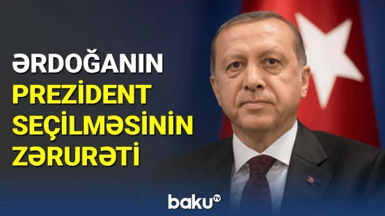 Ərdoğanın prezident seçilməsinin zərurəti