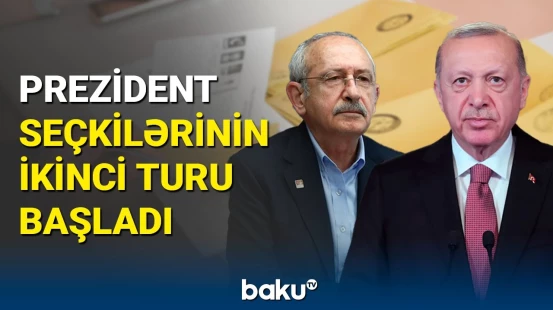 Türkiyədə prezident seçkilərinin ikinci turu başladı