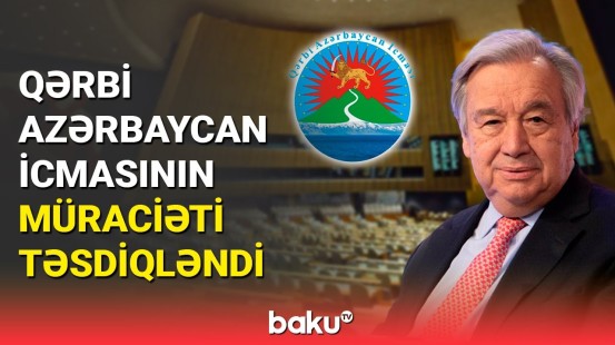 Qərbi Azərbaycan İcmasının BMT-yə müraciəti təsdiqləndi