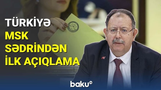 Türkiyə MSK sədrindən ilk açıqlama
