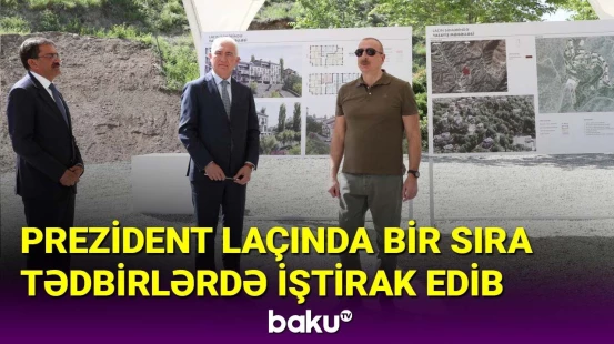 İlham Əliyev Laçında bir sıra tədbirlərdə iştirak edib