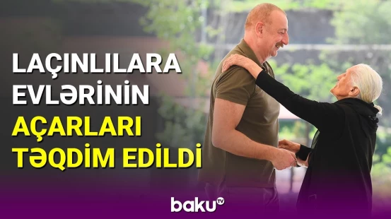 İlham Əliyeva Laçına qayıdan əhaliyə evlərin açarlarını təqdim etdi