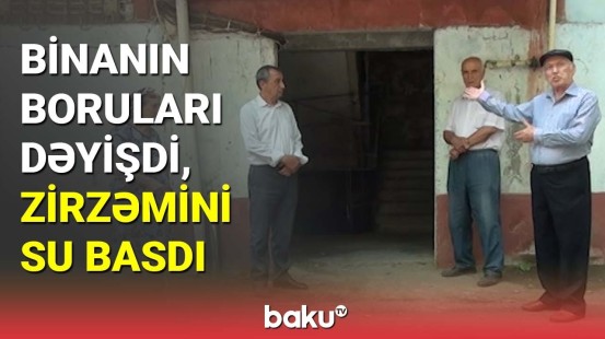 Binanın boruları dəyişdi, zirzəmini su basdı