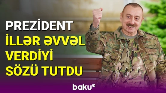 11 il əvvəl laçınlılara verdiyi sözü tutan lider