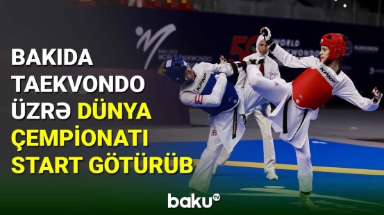 Bakıda taekvondo üzrə dünya çempionatı