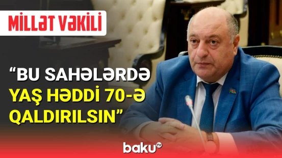 Parlamentdə təklif: son yaş həddi 70-ə qaldırılsın