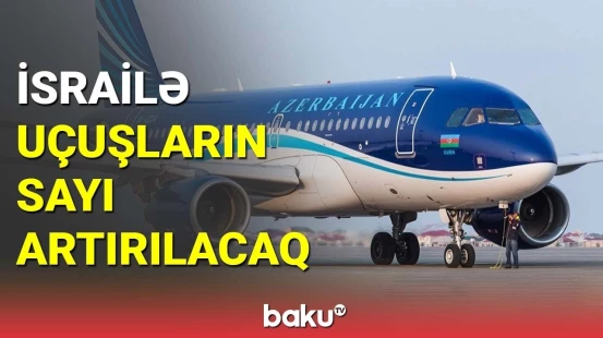 İsrailə uçuşların sayı artırılacaq