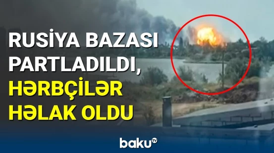 Ukrayna Rusiya hərbi bazasını darmadağın etdi