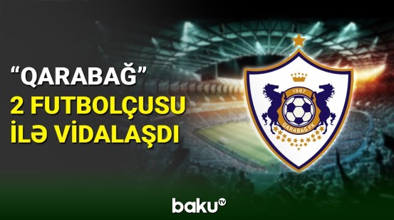 “Qarabağ” klubu 2 futbolçusu ilə yollarını ayırdı