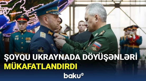 Şoyqu Ukraynada döyüşən hərbçiləri mükafatlandırdı