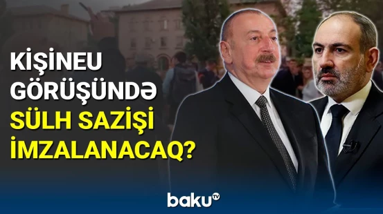 Bu gün İlham Əliyevlə Paşinyanın Kişineuda görüşü gözlənilir