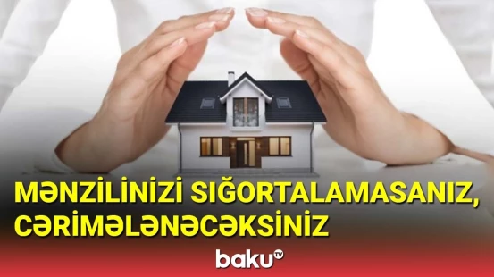 Mənzili sığortalamayanların cərimələri nə qədər olacaq?