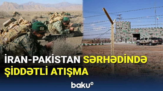 İran-Pakistan sərhədində şiddətli atışma nəticəsində ölənlər var