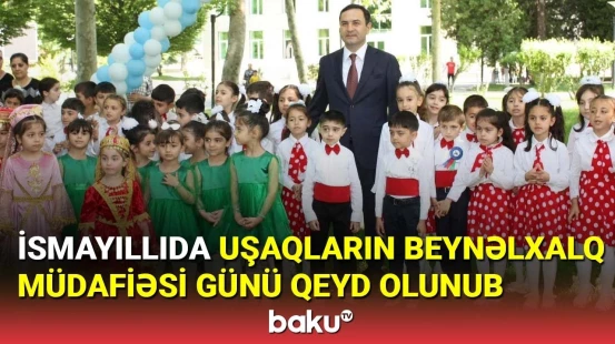 İsmayıllıda Uşaqların Beynəlxalq Müdafiəsi Günü qeyd olunub
