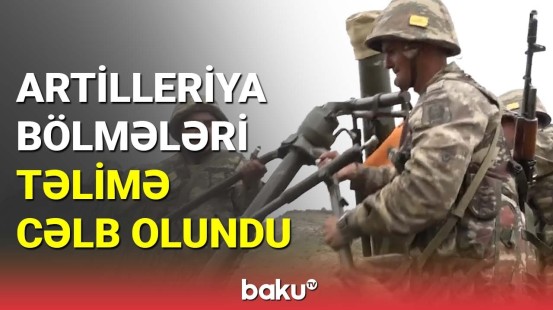 Artilleriya bölmələri təlimə cəlb olundu