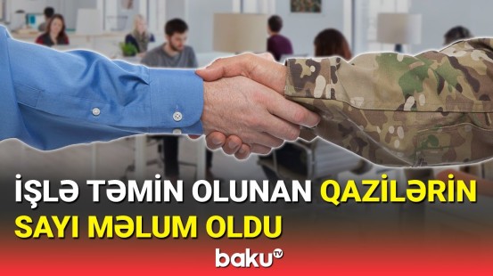 İşlə təmin olunan qazilərin sayı məlum oldu