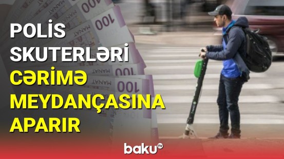 Skuter sürənlərin nəzərinə : Cərimələnə bilərsiniz