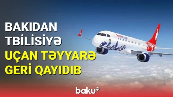 Bakıdan Tbilisiyə uçan təyyarə geri qayıdıb