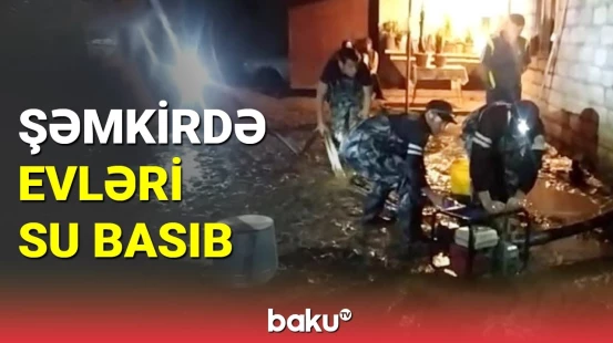 Şəmkirdə evləri su basdı: xilasetmə işləri davam edir