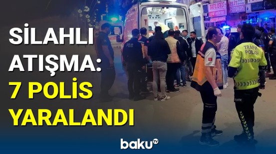 Türkiyədə silahlı insident: 11 nəfər yaralandı