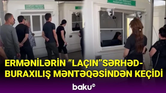 Ermənilərin "Laçın" sərhəd-buraxılış məntəqəsindən keçidi
