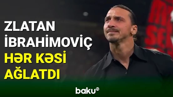 Zlatan İbrahimoviç göz yaşlarını saxlaya bilmədi