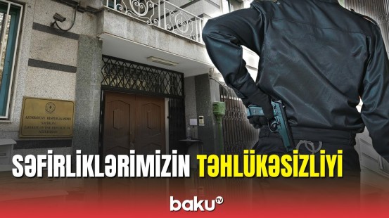 Millət vəkilindən səfirliklərimizin təhlükəsizliyi ilə bağlı təklif