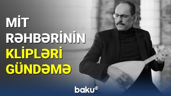 İbrahim Kalın mahnıları ilə gündəmə gəldi