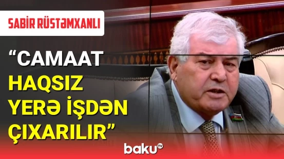 Sabir Rüstəmxanlı dövlət qurumlarından gileyləndi