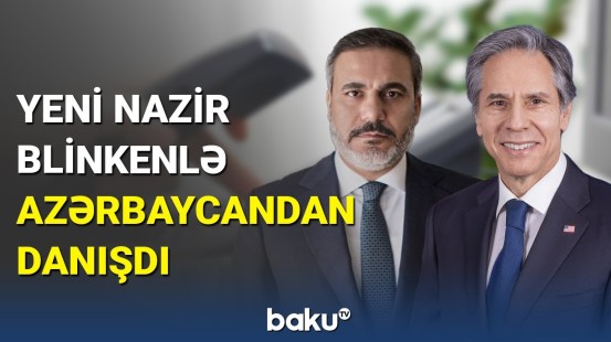Hakan Fidan və Blinken Azərbaycanla Ermənistanı müzakirə edib