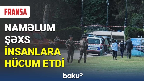 Fransada naməlum şəxs izdihama hücum etdi