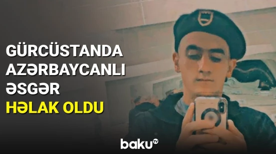 Gürcüstan ordusunun azərbaycanlı hərbçisi həlak olub