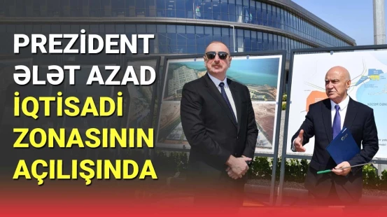 İlham Əliyev Ələt Azad İqtisadi Zonasının açılışında iştirak edib