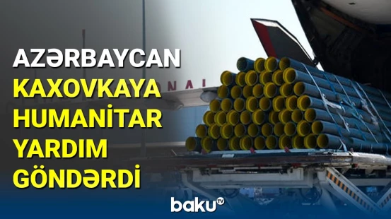 Azərbaycandan Ukraynaya Kaxovkadakı fəlakətlə bağlı humanitar yardım